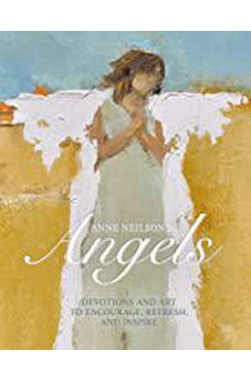 Anne Neilson's Angels: Devotions and Art to Encourage, Refresh, and Inspire
