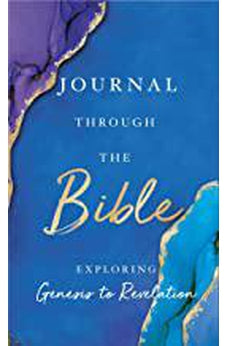 Journal Through the Bible: Explore Genesis to Revelation