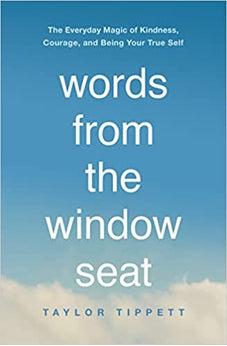Words from the Window Seat: The Everyday Magic of Kindness, Courage, and Being Your True Self