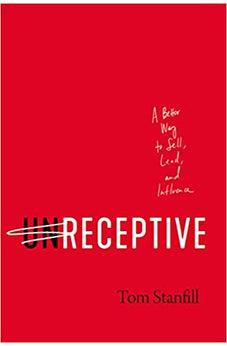 unReceptive: A Better Way to Sell, Lead, and Influence
