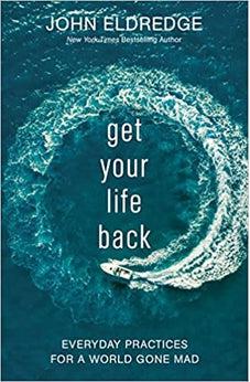 Get Your Life Back: Everyday Practices for a World Gone Mad