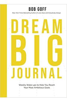 Dream Big Journal: Weekly Wake-ups to Help You Reach Your Most Ambitious Goals