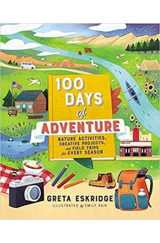 100 Days of Adventure: Nature Activities, Creative Projects, and Field Trips for Every Season