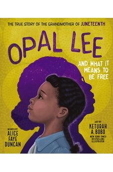 Opal Lee and What It Means to Be Free: The True Story of the Grandmother of Juneteenth