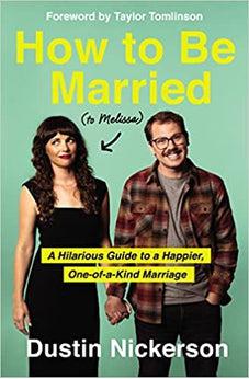 How to Be Married (to Melissa): A Hilarious Guide to a Happier, One-of-a-Kind Marriage