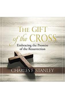 The Gift of the Cross: Embracing the Promise of the Resurrection