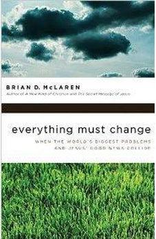 Everything Must Change: When the World's Biggest Problems and Jesus' Good News Collide 9781400280292