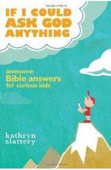 If I Could Ask God Anything: Awesome Bible Answers for Curious Kids 9781400316021