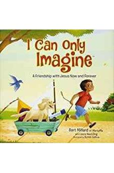 I Can Only Imagine (picture book): A Friendship with Jesus Now and Forever 9781400321339