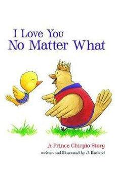 I Love You No Matter What: A Prince Chirpio Story 9781400321957