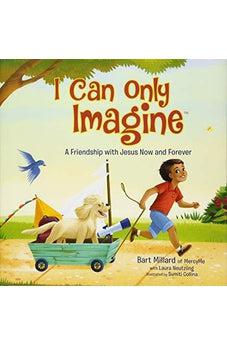 I Can Only Imagine for Little Ones: A Friendship with Jesus Now and Forever 9781400322015