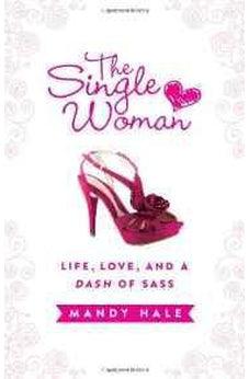 The Single Woman: Life, Love, and a Dash of Sass 9781400322312