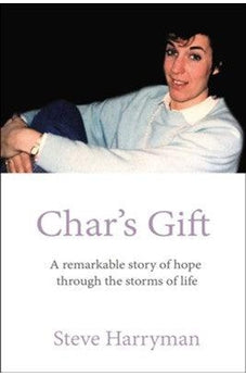 Char's Gift: A Remarkable Story of Hope Through the Storms of Life