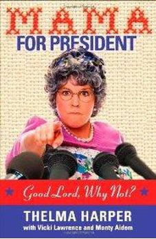 Mama for President: Good Lord, Why Not?