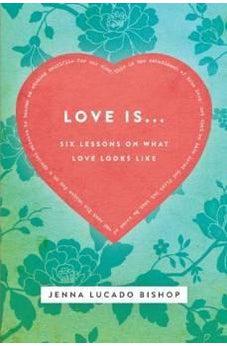 Love Is...: 6 Lessons on What Love Looks Like 9781401678562