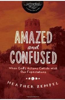 Amazed and Confused: When God's Actions Collide With Our Expectations (InScribed Collection) 9781401679231