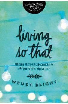 Living 'So That': Making Faith-Filled Choices in the Midst of a Messy Life (InScribed Collection) 9781401679255
