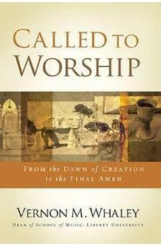 Called to Worship: The Biblical Foundations of Our Response to God's Call 9781401680084