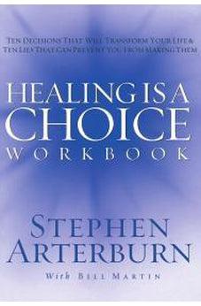 Healing is a Choice Workbook: 10 Decisions That Will Transform Your Life and the 10 Lies That Can Prevent You From Making Them 9781418501945