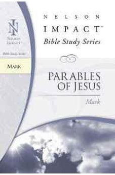 Mark: Parables of Jesus: Nelson Impact Bible Study Guide Series 9781418506186