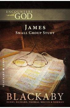James: A Blackaby Bible Study Series (Encounters with God) 9781418526535