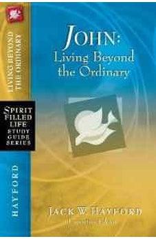 John: Living Beyond the Ordinary (Spirit-Filled Life Study Guide Series) 9781418541224