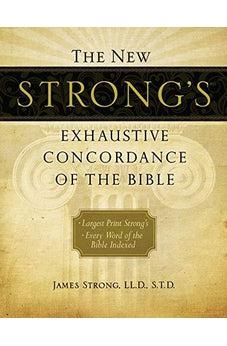 The New Strong's Exhaustive Concordance of the Bible 9781418541699 - Biblestore.com
