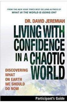 Living with Confidence in a Chaotic World Participant's Guide: Discovering What on Earth We Should Do Now 9781418542917