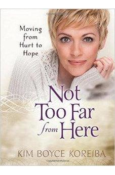 Not Too Far from Here: Moving from Hurt to Hope