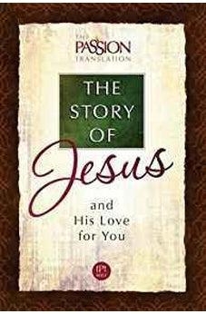 The Story of Jesus and His Love for You (The Passion Translation) 9781424551705