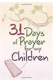 31 Days of Prayer for My Children 9781424556212