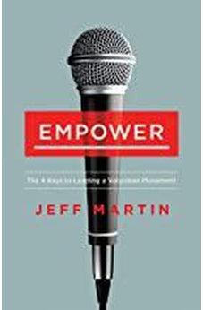 Empower: The 4 Keys to Leading a Volunteer Movement 9781430070283