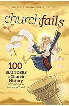 churchfails: 100 Blunders in Church History (& What We Can Learn from Them) 9781433608179