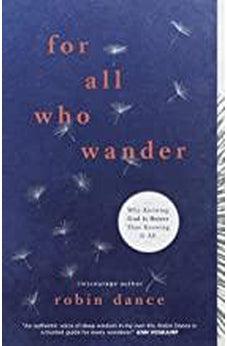 For All Who Wander: Why Knowing God Is Better than Knowing It All 9781433643088