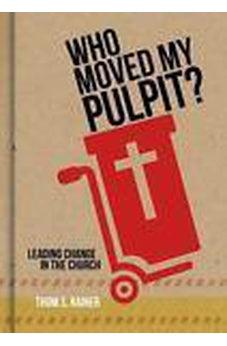 Who Moved My Pulpit?: Leading Change in the Church 9781433643873