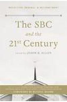 The SBC and the 21st Century: Reflection, Renewal, & Recommitment 9781433644399