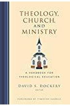 Theology, Church, and Ministry: A Handbook for Theological Education 9781433645839