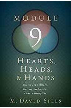 Hearts, Heads, and Hands- Module 9: Silence and Solitude, Worship Leadership 9781433647000