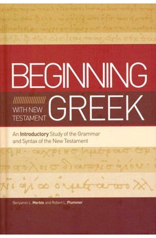 Beginning with New Testament Greek: An Introductory Study of the Grammar and Syntax of the New Testament