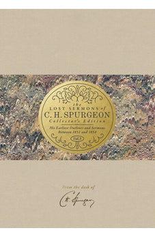 The Lost Sermons of C. H. Spurgeon Volume III - Collector's Edition: His Earliest Outlines and Sermons Between 1851 and 1854 9781433650956