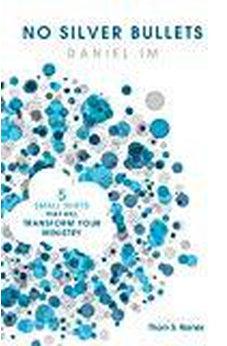No Silver Bullets: Five Small Shifts that will Transform Your Ministry 9781433651540