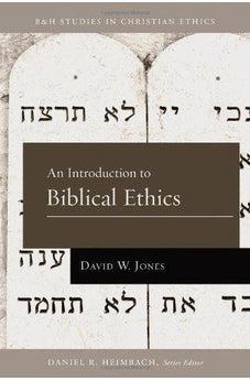 An Introduction to Biblical Ethics (B&H Studies in Christian Ethics) 9781433669699