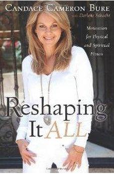 Reshaping It All: Motivation for Physical and Spiritual Fitness 9781433669736