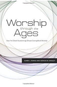Worship Through the Ages: How the Great Awakenings Shape Evangelical Worship 9781433672576