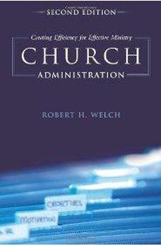 Church Administration: Creating Efficiency for Effective Ministry 9781433673771