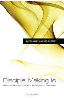 Disciple Making Is . . .: How to Live the Great Commission with Passion and Confidence 9781433677069