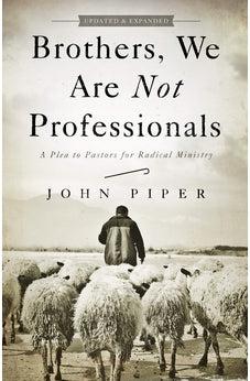 Brothers, We Are Not Professionals: A Plea to Pastors for Radical Ministry, Updated and Expanded Edition 9781433678820