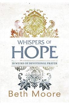 Whispers of Hope: 10 Weeks of Devotional Prayer 9781433681097
