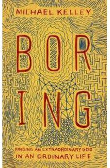 Boring: Finding an Extraordinary God in an Ordinary Life 9781433681356