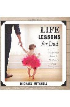 Life Lessons for Dad: Tea Parties, Tutus and All Things Pink (Bible Promises) 9781433682773